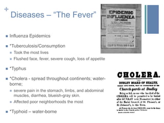 Diseases – “The Fever” (cont.)Scarlet Fever – responsible for approx. 20,000 deaths in 1840 alone“Hooping Cough”Measles
