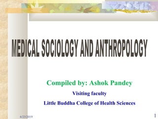 Compiled by: Ashok Pandey
Visiting faculty
Little Buddha College of Health Sciences
6/23/2019 1
 