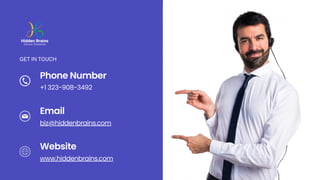 Phone Number
+1 323-908-3492
GET IN TOUCH
Email
Website
biz@hiddenbrains.com
www.hiddenbrains.com
 