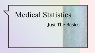 Medical Statistics
Just The Basics
 
