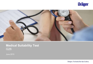 Medical Suitability Test
G26
June 2015
 