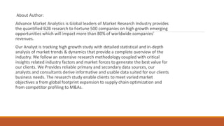 About Author:
Advance Market Analytics is Global leaders of Market Research Industry provides
the quantified B2B research to Fortune 500 companies on high growth emerging
opportunities which will impact more than 80% of worldwide companies'
revenues.
Our Analyst is tracking high growth study with detailed statistical and in-depth
analysis of market trends & dynamics that provide a complete overview of the
industry. We follow an extensive research methodology coupled with critical
insights related industry factors and market forces to generate the best value for
our clients. We Provides reliable primary and secondary data sources, our
analysts and consultants derive informative and usable data suited for our clients
business needs. The research study enable clients to meet varied market
objectives a from global footprint expansion to supply chain optimization and
from competitor profiling to M&As.
 