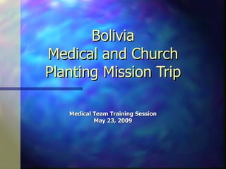 Bolivia Medical and Church Planting Mission Trip Medical Team Training Session May 23, 2009 
