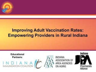 Improving Adult Vaccination Rates:
Empowering Providers in Rural Indiana



 Educational
  Partners:
 