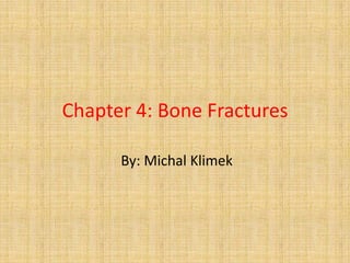 Chapter 4: Bone Fractures

      By: Michal Klimek
 