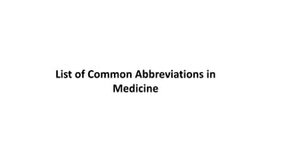 List of Common Abbreviations in
Medicine
 