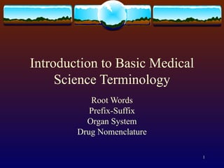 Introduction to Basic Medical Science Terminology Root Words Prefix-Suffix Organ System Drug Nomenclature 