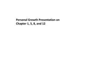 Personal Growth Presentation on Chapter 1, 5, 8, and 12 