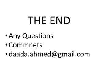 THE END
•Any Questions
•Commnets
•daada.ahmed@gmail.com
 