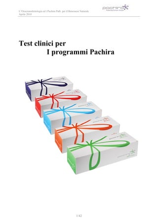 L’Orocronodietologia ed i Pachira Path per il Benessere Naturale
Aprile 2010
1/42
Test clinici per
I programmi Pachira
 