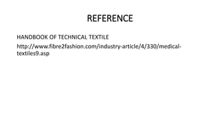 REFERENCE 
HANDBOOK OF TECHNICAL TEXTILE 
http://www.fibre2fashion.com/industry-article/4/330/medical-textiles9. 
asp 
