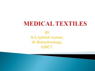 BY
N.K.Sathish Kumar,
III-Biotechnology,
KSRCT.
 
