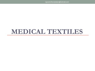 MEDICAL TEXTILES
vigneshdhanabalan@hotmail.com
 