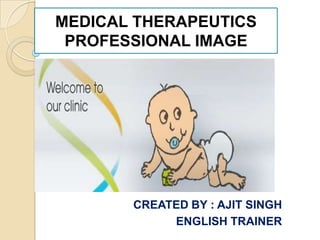 MEDICAL THERAPEUTICSPROFESSIONAL IMAGE CREATED BY : AJIT SINGH ENGLISH TRAINER 