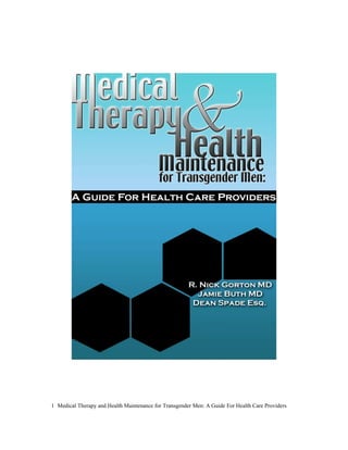 1 Medical Therapy and Health Maintenance for Transgender Men: A Guide For Health Care Providers
 