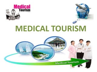 MEDICAL TOURISM 
 