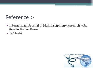 Reference :-
• International Journal of Multidisciplinary Research -Dr.
Suman Kumar Dawn
• DC Joshi
 