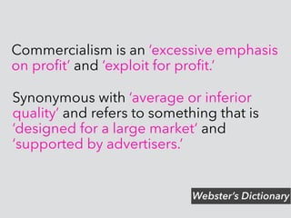 Advertising can be used to create a
perception of ‘need’ that can be
exploited for proﬁt.
 