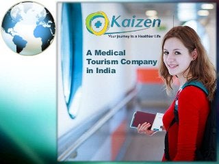 A Medical
Tourism Company
in India
 