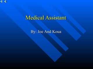 Medical Assistant  By: Joe And Koua  