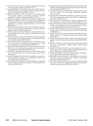 33. Stovall TG, Ling FW, Gray LA. Single-dose methotrexate for treatment      45. Dudley P, Heard MJ, Sangi-Haghpeykar H, Carson SA, Buster JE. Char-
    of ectopic pregnancy. Obstet Gynecol 1991;77:754–7.                           acterizing ectopic pregnancies that rupture despite treatment with meth-
34. Lipscomb GH, Bran D, McCord ML, Portera JC, Ling FW. Analysis of              otrexate. Fertil Steril 2004;82:1374–8.
    three hundred ﬁfteen ectopic pregnancies treated with single-dose meth-   46. Atri M, Bret PM, Tulandi T, Senterman MK. Ectopic pregnancy: evolu-
    otrexate. Am J Obstet Gynecol 1998;178:1354–8.                                tion after treatment with transvaginal methotrexate. Radiology
35. Barnhart KT, Gosman G, Ashby R, Sammel M. The medical manage-                 1992;185:749–53.
    ment of ectopic pregnancy: a meta-analysis comparing ‘‘single dose        47. Graczykowski JW, Mishell DR Jr. Methotrexate prophylaxis for persis-
    and multidose’’ regimens. Obstet Gynecol 2003;101:778–84.                     tent ectopic pregnancy after conservative treatment by salpingostomy.
36. Alleyassin A, Khademi A, Aghahosseini M, Safdarian L, Badenoosh B,            Obstet Gynecol 1997;89:118–22.
    Hamed EA. Comparison of success rates in the medical management of        48. Gracia CR, Brown HA, Barnhart KT. Prophylactic methotrexate after
    ectopic pregnancy with single-dose and multiple-dose administration of        linear salpingostomy: a decision analysis. Fertil Steril 2001;76:1191–5.
    methotrexate: a prospective, randomized clinical trial. Fertil Steril     49. Jourdain O, Fontanges M, Schiano A, Rauch F, Gonnet JM. Management
    2006;85:1661–6.                                                               of other ectopic pregnancies (cornual, interstitial, angular, ovarian).
37. Barnhart KT, Sammel MD, Hummel A, Jain J, Chakhtoura N, Strauss J.            J Gynecol Obstet Biol Reprod (Paris) 2003;32:S93–100.
    A novel ‘‘two dose’’ regimen of methotrexate to treat ectopic pregnancy   50. Chin HY, Chen FP, Wang CJ, Shui LT, Liu YH, Soong YK. Heterotopic
    [abstract]. Fertil Steril 2005;84(Suppl):S130.                                pregnancy after in vitro fertilization-embryo transfer. Int J Gynaecol Ob-
38. Tawﬁq A, Agameya AF, Claman P. Predictors of treatment failure for ec-        stet 2004;86:411–6.
    topic pregnancy treated with single-dose methotrexate. Fertil Steril      51. Fernandez H, Gervaise A. Ectopic pregnancies after infertility treatment:
    2000;74:877–80.                                                               modern diagnosis and therapeutic strategy. Hum Reprod Update
39. Potter MB, Lepine LA, Jamieson DJ. Predictors of success with metho-          2004;10:503–13.
    trexate treatment of tubal ectopic pregnancy at Grady Memorial Hospi-     52. Barnhart K, Spandorfer S, Coutifaris C. Medical treatment of interstitial
    tal. Am J Obstet Gynecol 2003;188:1192–4.                                     pregnancy: A report of three unsuccessful cases. J Reprod Med 1997;42:
40. Elito J Jr, Reichmann AP, Uchiyama MN, Camano L. Predictive score for         521–4.
    the systemic treatment of unruptured ectopic pregnancy with a single      53. Tulandi T, Al-Jaroudi D. Interstitial pregnancy: results generated from
    dose of methotrexate. Int J Gynaecol Obstet 1999;67:75–9.                     the Society of Reproductive Surgeons Registry. Obstet Gynecol
41. Lipscomb GH, McCord ML, Stovall TG, Huff G, Portera SG, Ling FW.              2004;103:47–50.
    Predictors of success of methotrexate treatment in women with tubal ec-   54. Cepni I, Ocal P, Erkan S, Erzik B. Conservative treatment of cervical ec-
    topic pregnancies. N Engl J Med 1999;341:1974–8.                              topic pregnancy with transvaginal ultrasound-guided aspiration and sin-
42. Schoenfeld A, Mashiach R, Vardy M, Ovadia J. Methotrexate pneumo-             gle-dose methotrexate. Fertil Steril 2004;81:1130–2.
    nitis in nonsurgical treatment of ectopic pregnancy. Obstet Gynecol       55. Ushakov FB, Elchalal U, Aceman PJ, Schenker JG. Cervical pregnancy:
    1992;80:520–1.                                                                past and future. Obstet Gynecol Surv 1997;52:45–59.
43. Isaacs JD, Mcgehee RP, Cowan BD. Life-threatening neutropenia fol-        56. Morlock RJ, Lafata JE, Eisenstein D. Cost-effectiveness of single-dose
    lowing methotrexate treatment of ectopic pregnancy: a report of two           methotrexate compared with laparoscopic treatment of ectopic preg-
    cases. Obstet Gynecol 1996;88:694–6.                                          nancy. Obstet Gynecol 2000;95:407–12.
44. Lipscomb GH, Puckett KJ, Bran D, Ling FW. Management of separation        57. Sowter MC, Farquhar CM, Gudex G. An economic evaluation of single
    pain after single-dose methotrexate therapy for ectopic pregnancy. Ob-        dose systemic methotrexate and laparoscopic surgery for the treatment of
    stet Gynecol 1999;93:590–3.                                                   unruptured ectopic pregnancy. BJOG 2001;108:204–12.




S212        ASRM Practice Commitee              Treatment of ectopic pregnancy                                       Vol. 90, Suppl 3, November 2008
 