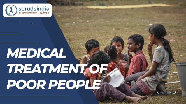 MEDICAL
TREATMENT OF
POOR PEOPLE
 