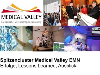 Spitzencluster Medical Valley EMN
Erfolge, Lessons Learned, Ausblick
 