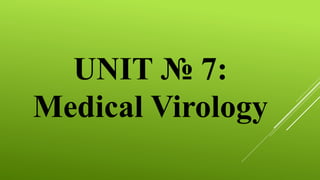 UNIT № 7:
Medical Virology
 