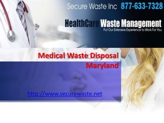 Medical Waste Disposal
Maryland
http://www.securewaste.net
 