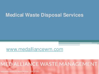Medical Waste Disposal Services
www.medalliancewm.com
 