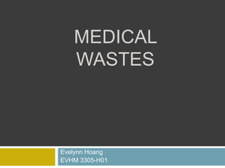 MEDICAL
   WASTES



Evelynn Hoang
EVHM 3305-H01
 