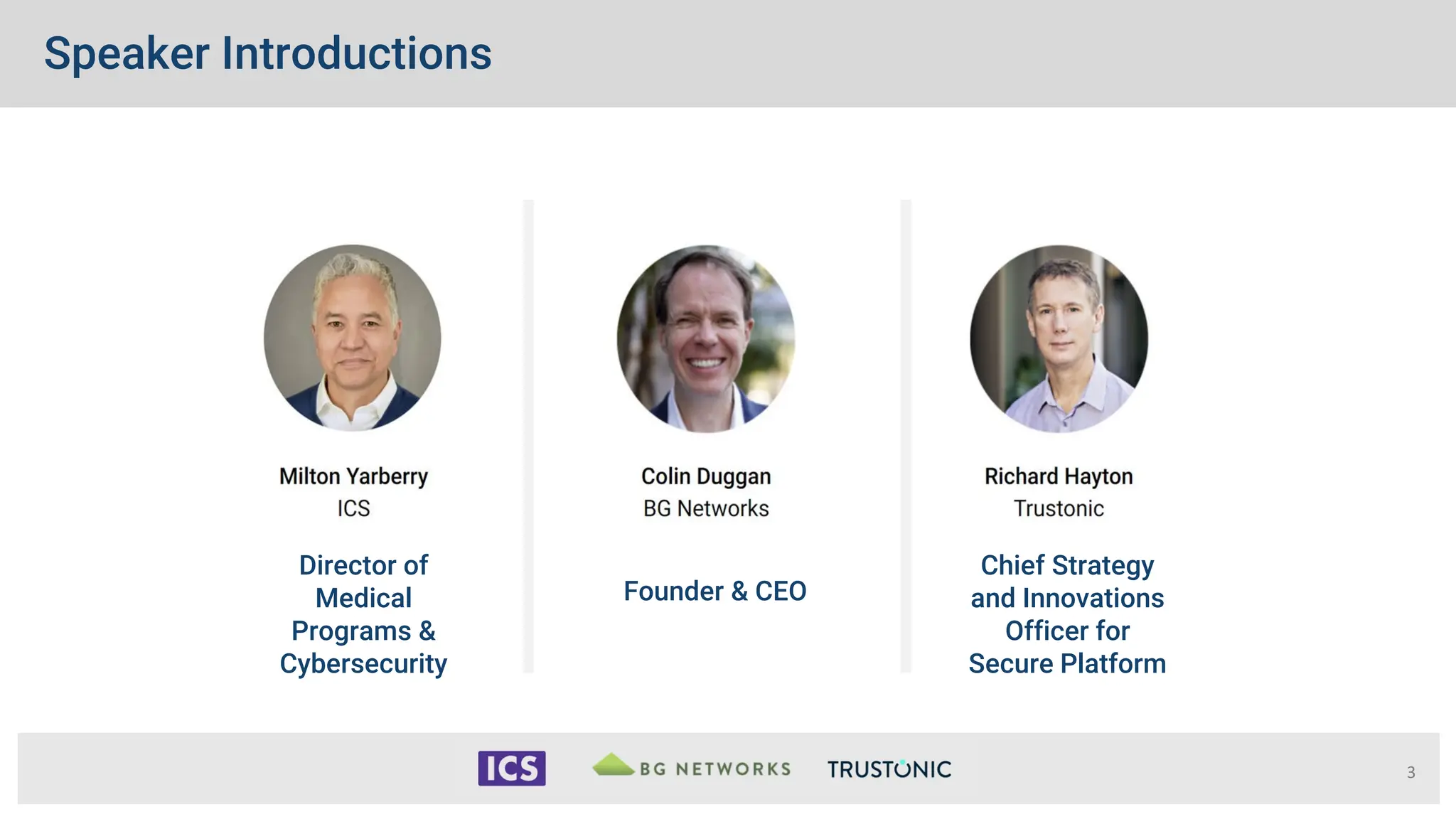 Speaker Introductions
3
Chief Strategy
and Innovations
Officer for
Secure Platform
Founder & CEO
Director of
Medical
Programs &
Cybersecurity
 