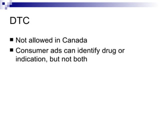 DTC Not allowed in Canada Consumer ads can identify drug or indication, but not both  