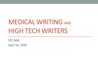 Medical writing andhigh tech writers STC NNE April 14, 2010 