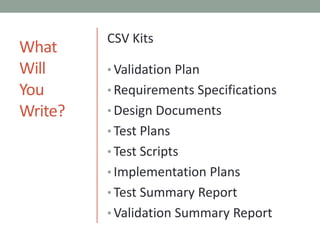 WhatWillYouWrite?CSV KitsValidation PlanRequirements SpecificationsDesign DocumentsTest PlansTest ScriptsImplementation PlansTest Summary ReportValidation Summary Report