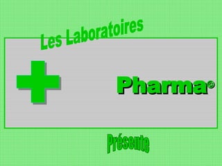 Pharma © Les Laboratoires Présente 