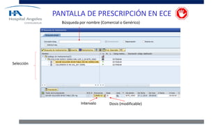 Selección
Búsqueda por nombre (Comercial o Genérico)
Intervalo Dosis (modificable)
PANTALLA DE PRESCRIPCIÓN EN ECE
 