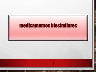 medicamentos biosimilares
1
 