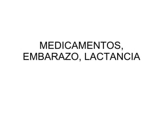 MEDICAMENTOS, EMBARAZO, LACTANCIA 