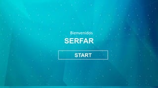 SERFAR
Bienvenidos
START
 
