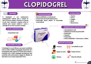 O clopidogrel é um medicamento
antiplaquetário indicado para a redução do
risco de doença cardíaca e derrame em pessoas
de alto risco. Associado a aspirina, pode ser
utilizado para ataques cardíacos e após a
colocação de um stent na artéria coronária.
O clopidogrel é um pró-fármaco que possui metabólitos
onde um deles é inibidor da agregação plaquetária. Ele é
metabolizado pelas enzimas do CYP450 para produzir o
metabólito ativo e inibir a agregação das plaquetas. Esse
metabólito inibe seletivamente a ligação do difosfato de
adenosina ao seu receptor plaquetário P2Y12.
DEFINIÇÃO
VIA DE ADMINISTRAÇÃO
MECANISMO DE AÇÃO
CONTRAINDICAÇÃO
REMÉDIOS QUE CORTAM EFEITO
OUTROS NOMES
Hipersensibilidade ao medicamento
Compromisso da função hepática grave
Hemorragia (úlcera péptica ou hemorragia
intracraniana)
EFEITOS COLATERAIS
Fraqueza
Sangue na urina
Náuseas
Vermelhidão na pele
Inchaço da boca
Sinais de infecção
Anticoagulantes orais
Inibidores da bomba de protões (IBP)
Bivalirudina
Cangrelor
Cetoprofeno
Ácido acetilsalicílico + Paracetamol + Cafeína
Clopivix
Iscover
Lopigrel
Plavix
Plavix Protect
Comprimidos orais
clopidogrel
clopidogrel
36
Rei dos Resumos © Todos os direitos reservados
Licenciado
para
-
Elainne
Ferreira
silva
-
52213552215
-
Protegido
por
Eduzz.com
 