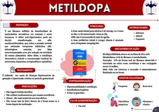 É um fármaco inibidor da decarboxilase de
aminoácidos aromáticos em animais e seres
humanos. O efeito anti-hipertensivo pode ser
devido transformação em alfa-
metilnoradrenalina, que reduz a pressão arterial
por estimular receptores inibitórios alfa-
adrenérgicos centrais, por falsa
neurotransmissão e/ou por redução da atividade
da renina plasmática. Além disso, a metildopa
demonstrou reduzir a concentração tecidual de
serotonina, dopamina, norepinefrina e epinefrina
É indicado em casos de doenças hipertensivas da
gestação e hipertensão crônica no período gestacional.
Via oral
DEFINIÇÃO
VIA DE ADMINISTRAÇÃO
TRATAMENTO
CONTRAINDICAÇÃO
MECANISMO DE AÇÃO
Hipersensibilidade à metildopa.
Insuificiência hepática.
Evitar na gravidez.
EFEITOS COLATERAIS
Fraqueza
Distúrbios
psíquicos
Biodisponibilidade situou-se na faixa de 8% a 62%
Metabolismo: 90% do fármaco é metabolizado.
Excreção: 70% da forma oral do fármaco absorvida é
excretada na urina como metildopa e seu conjugado
mono-O-sulfato.
Meia vida: 105 minutos, a excreção é essencialmente
finalizada em 36 horas.
POSOLOGIA
A dose usual inicial para adultos é de 250mg, 2 a 3 vezes
ao dia, e a de manutenção vezes ao dia.
OBS: não é recomendável mais de 3g/dia.
A dose pediátrica inicial é 10mg/1 depois é ajustada
sem ultrapassar 65mg/kg/dia.
OUTROS NOMES
Aldomet
Aldoril
Dopamet
Boca seca
Náuseas e
vômito
PRECAUÇÕES
Não ingerir bebida alcoólica
Não utilizar medicamentos que causam sonolência
Idosos - são mais sensíveis aos seus efeitos.
Não tomar sais de ferro dentro de 3 horas antes ou 2
horas depois da medicação.
metildopa
metildopa
41
Rei dos Resumos © Todos os direitos reservados
Licenciado
para
-
Elainne
Ferreira
silva
-
52213552215
-
Protegido
por
Eduzz.com
 