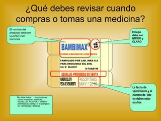 ¿Qué debes revisar cuando compras o tomas una medicina? No debe haber  inscripciones como muestras  medicas, ESSALUD, FOSPOLI, MINSA  prohibida su venta; si lo compras en Farmacias y Boticas La fecha de vencimiento y el  número de  lote  no deben estar ocultos El logo debe ser NÍTIDO y CLARO  El nombre del producto debe ser  CLARO y sin borrones BAMBIMAX R SE DEBE ALMACENAR EN LUGAR FRESCO FABRICADO POR LAB. INKA S.A PARA DROGUERIA SOL EIRL R.S. Nº  ED-45637 30 TABLETAS NUMERO DE LOTO FECHA DE VENCIMIENTO 4653YT985 MAY / 2010 ESSALUD -PROHIBIDA SU VENTA 