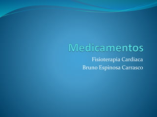 Fisioterapia Cardiaca
Bruno Espinosa Carrasco
 