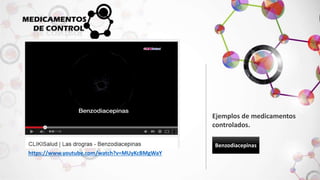 Benzodiacepinas 
https://www.youtube.com/watch?v=MUyKcBMgWaY 
Ejemplos de medicamentos 
controlados. 
 