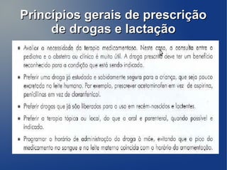 Princípios gerais de prescrição
     de drogas e lactação
 