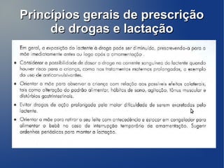 Princípios gerais de prescrição
     de drogas e lactação
 