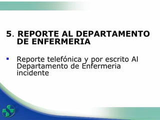 5 .  REPORTE AL DEPARTAMENTO DE ENFERMERIA Reporte telefónica y por escrito Al Departamento de Enfermeria incidente 