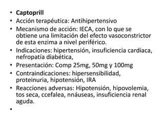 HidroclorotiazidaAcción terapéutica: diuréticoMecanismo de acción: Actúa en la porción cortical del asa de Henle y TCD.Indicación: Hta, Icc, síndromes edematosos, diabetes insípida. Presentacion: comp 50mgReacciones adversas: Hipercolesterolemia, hiperglicemia, hiponatremia. Alcalosis metabolica.   