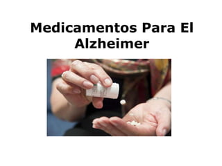 Medicamentos Para El
Alzheimer
 